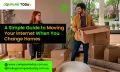 A Simple Guide to Moving Your Internet When You Change Homes