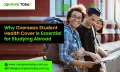Why Overseas Student Health Cover Is Essential for Studying Abroad